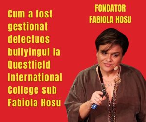 Cum a fost gestionat defectuos bullyingul la Questfield International College sub Fabiola Hosu